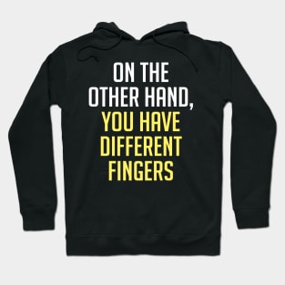 On The Other Hand You Have Different Fingers Funny One Liner Quote Hoodie